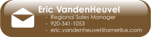 Eric VandenHeuvel - AmeriLux Sales Manager